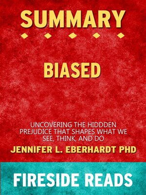 cover image of Biased--Uncovering the Hidden Prejudice That Shapes What We See, Think, and Do by Jennifer L. Eberhardt PhD--Summary by Fireside Reads